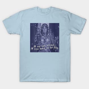 St Joan of Arc Am Not Afraid I Was Born Do This Saint T-Shirt